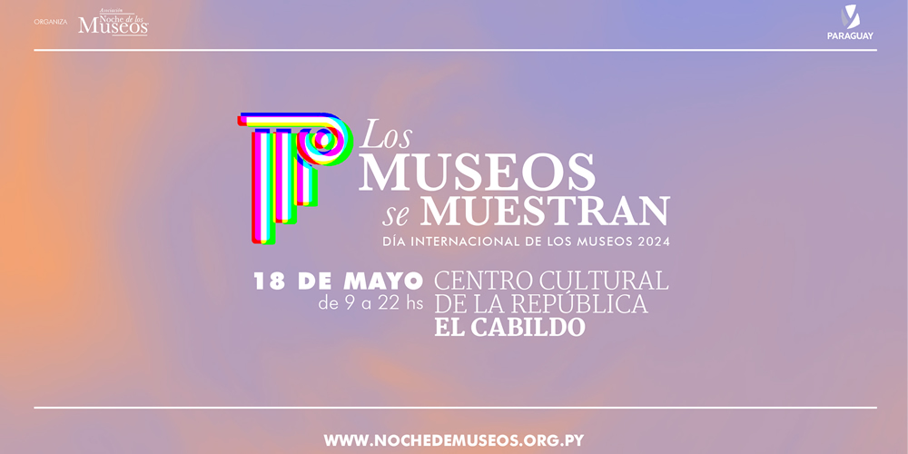 Paraguay celebra el Día Internacional de los Museos con la muestra colectiva «Los Museos se Muestran»