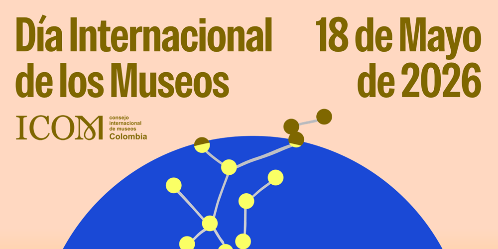 ICOM Colombia convoca a las entidades museales del país a celebrar el Día internacional de los Museos